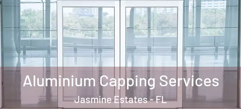 Aluminium Capping Services Jasmine Estates - FL