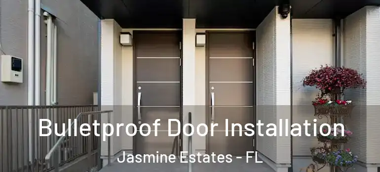 Bulletproof Door Installation Jasmine Estates - FL