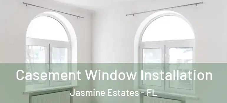 Casement Window Installation Jasmine Estates - FL