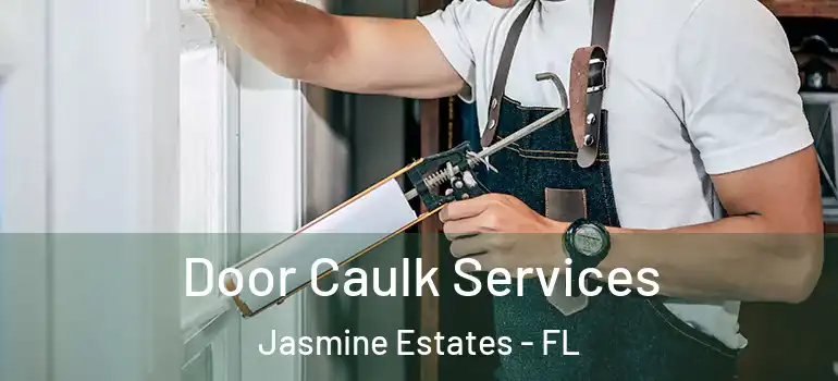 Door Caulk Services Jasmine Estates - FL