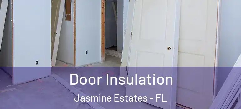 Door Insulation Jasmine Estates - FL