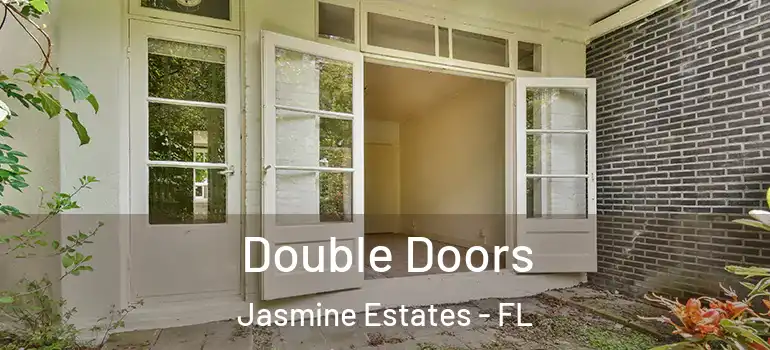 Double Doors Jasmine Estates - FL