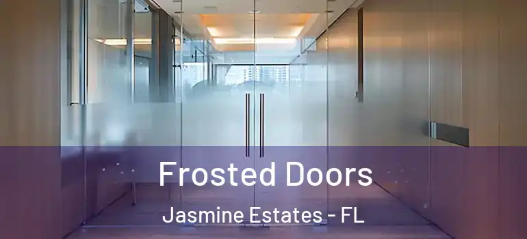 Frosted Doors Jasmine Estates - FL