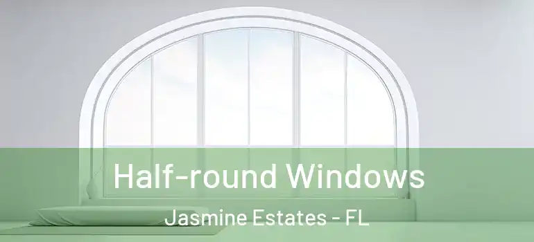 Half-round Windows Jasmine Estates - FL