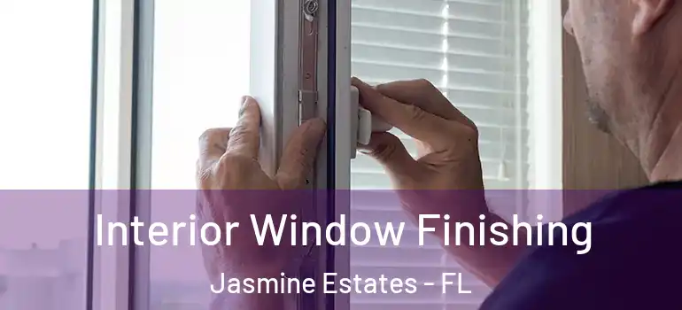Interior Window Finishing Jasmine Estates - FL