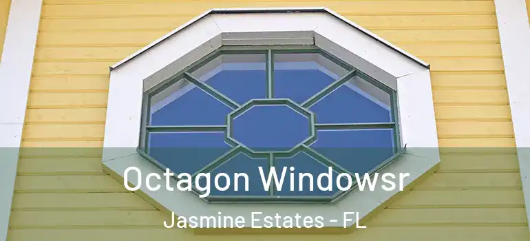 Octagon Windowsr Jasmine Estates - FL