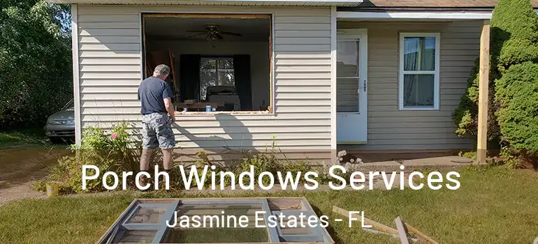 Porch Windows Services Jasmine Estates - FL