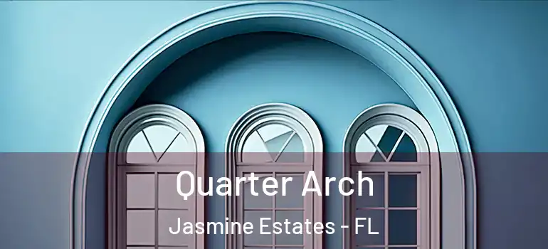 Quarter Arch Jasmine Estates - FL