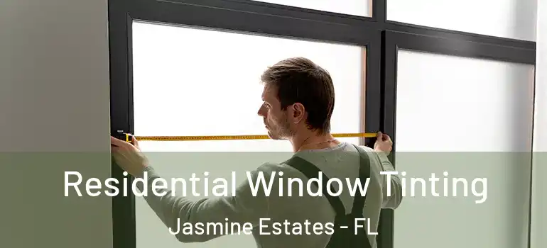 Residential Window Tinting Jasmine Estates - FL