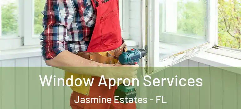 Window Apron Services Jasmine Estates - FL