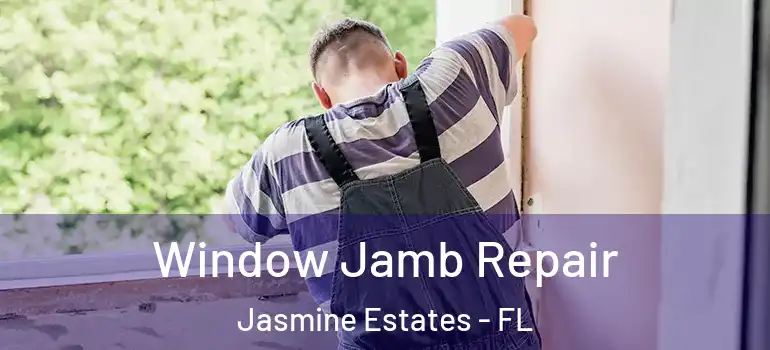 Window Jamb Repair Jasmine Estates - FL
