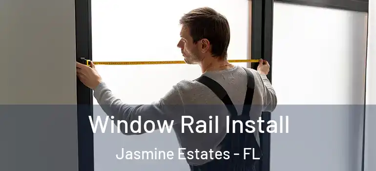 Window Rail Install Jasmine Estates - FL